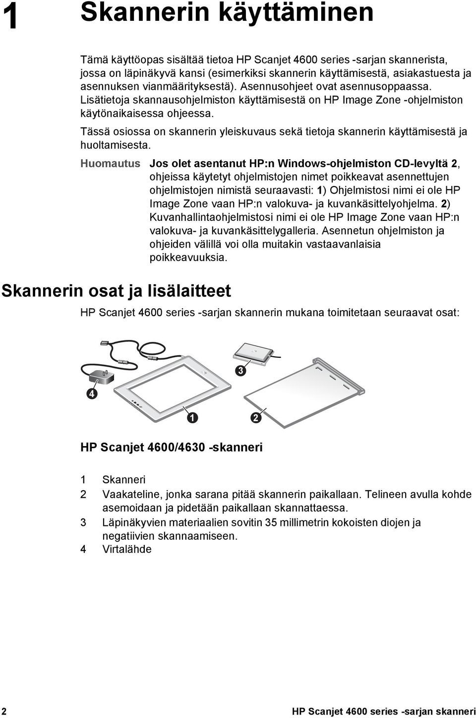 Tässä osiossa on skannerin yleiskuvaus sekä tietoja skannerin käyttämisestä ja huoltamisesta.