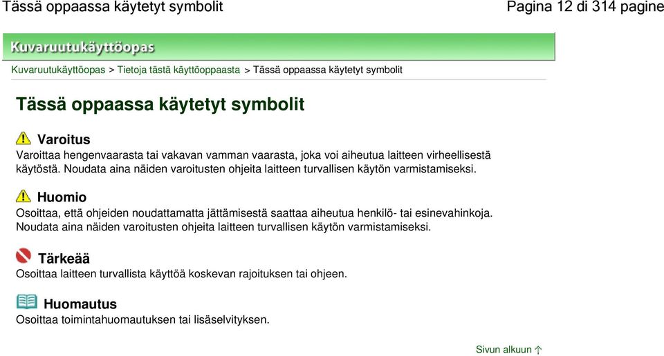 Noudata aina näiden varoitusten ohjeita laitteen turvallisen käytön varmistamiseksi.
