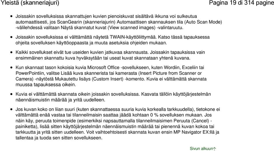 Katso tässä tapauksessa ohjeita sovelluksen käyttöoppaasta ja muuta asetuksia ohjeiden mukaan. Kaikki sovellukset eivät tue useiden kuvien jatkuvaa skannausta.
