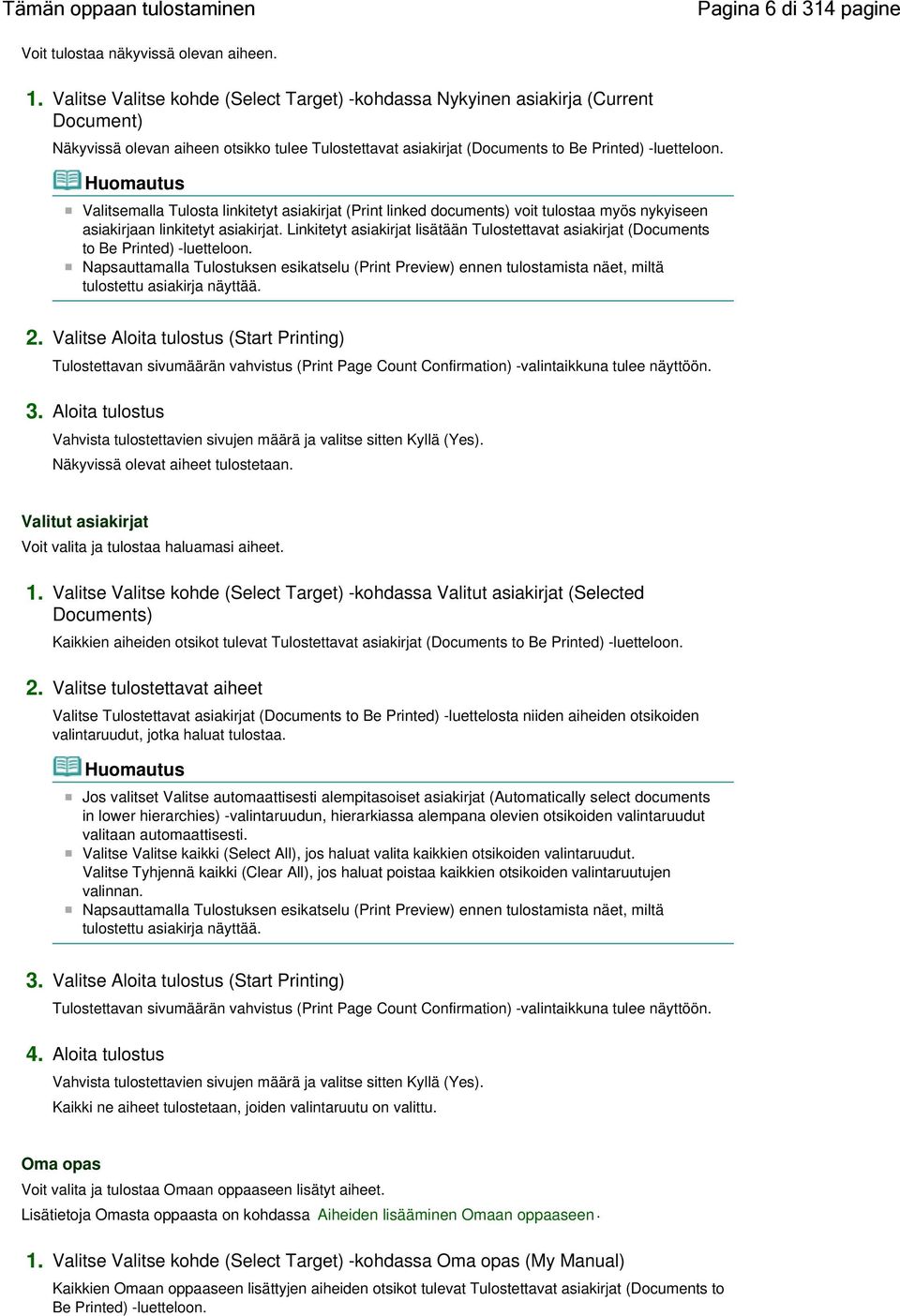 Valitsemalla Tulosta linkitetyt asiakirjat (Print linked documents) voit tulostaa myös nykyiseen asiakirjaan linkitetyt asiakirjat.
