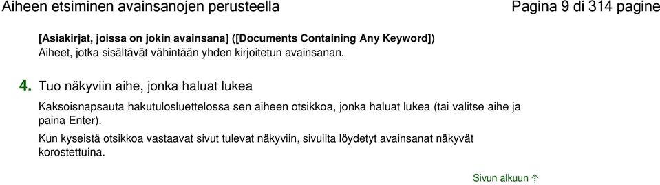 Tuo näkyviin aihe, jonka haluat lukea Kaksoisnapsauta hakutulosluettelossa sen aiheen otsikkoa, jonka haluat lukea
