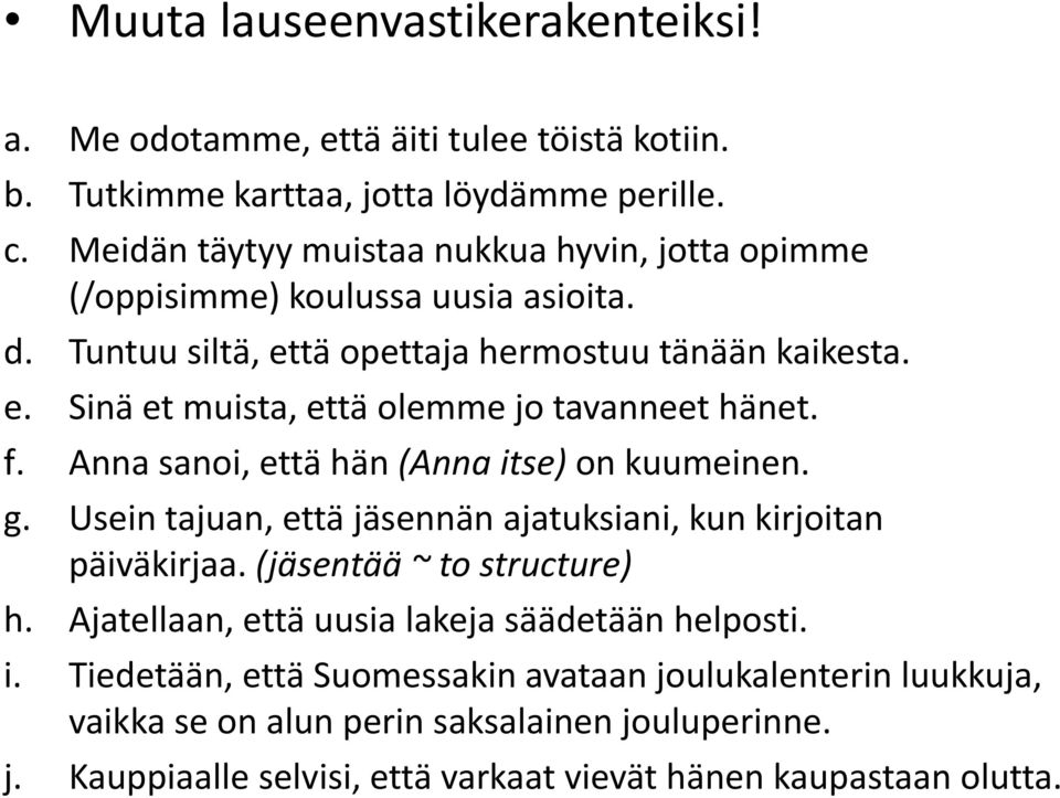 f. Anna sanoi, että hän (Anna itse) on kuumeinen. g. Usein tajuan, että jäsennän ajatuksiani, kun kirjoitan päiväkirjaa. (jäsentää ~ to structure) h.