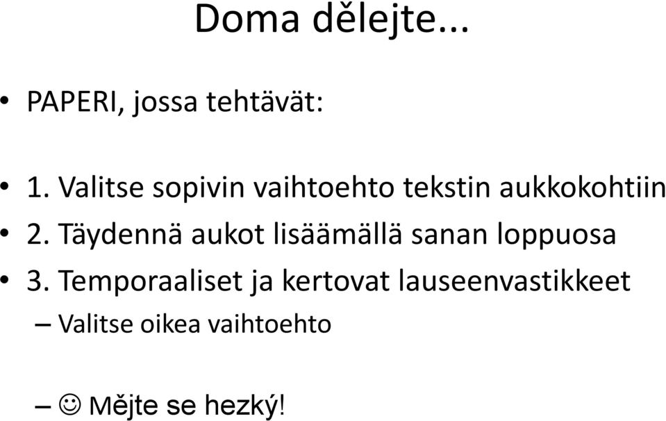 Täydennä aukot lisäämällä sanan loppuosa 3.