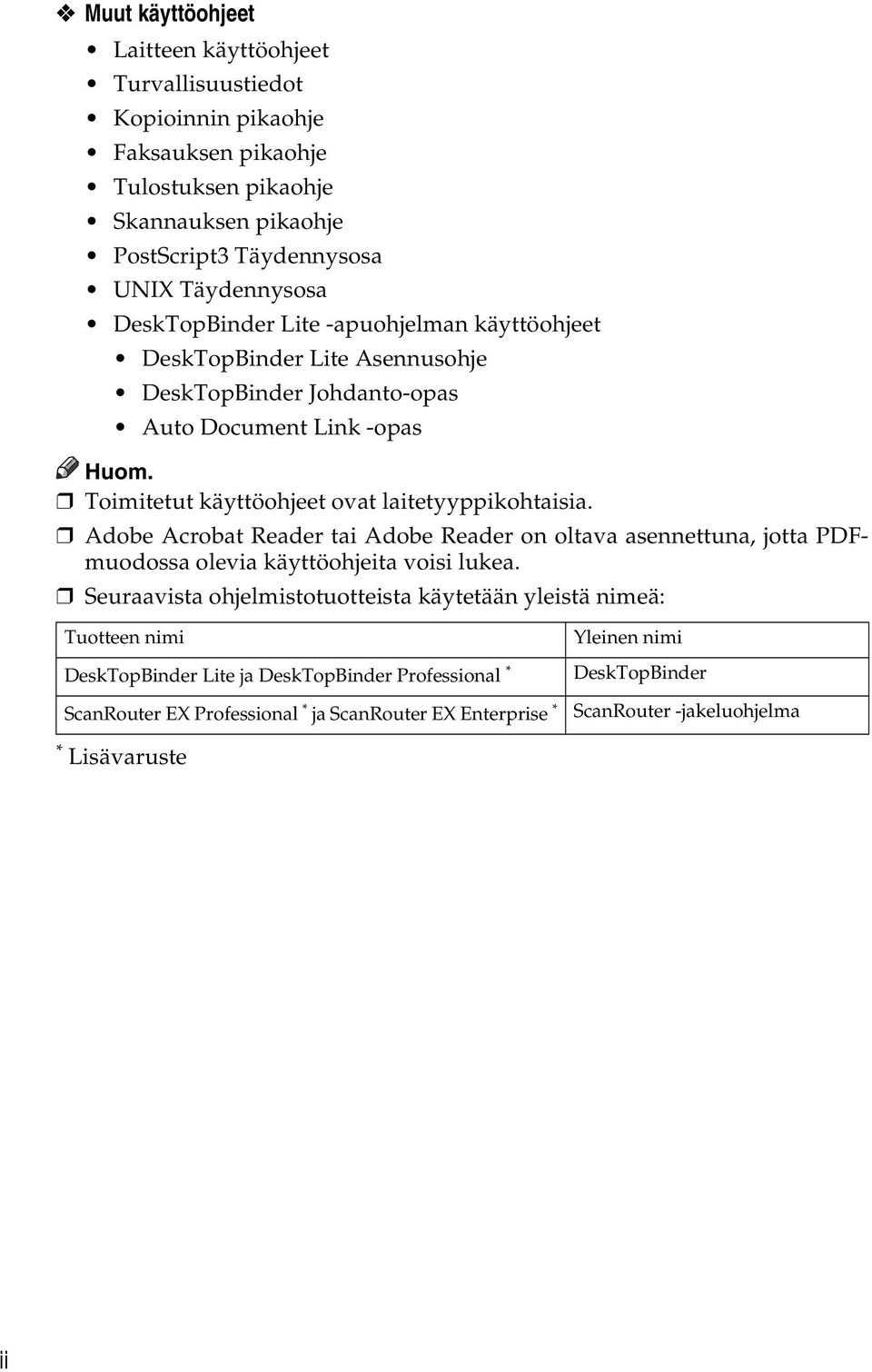 Toimitetut käyttöohjeet ovat laitetyyppikohtaisia. Adobe Acrobat Reader tai Adobe Reader on oltava asennettuna, jotta PDFmuodossa olevia käyttöohjeita voisi lukea.