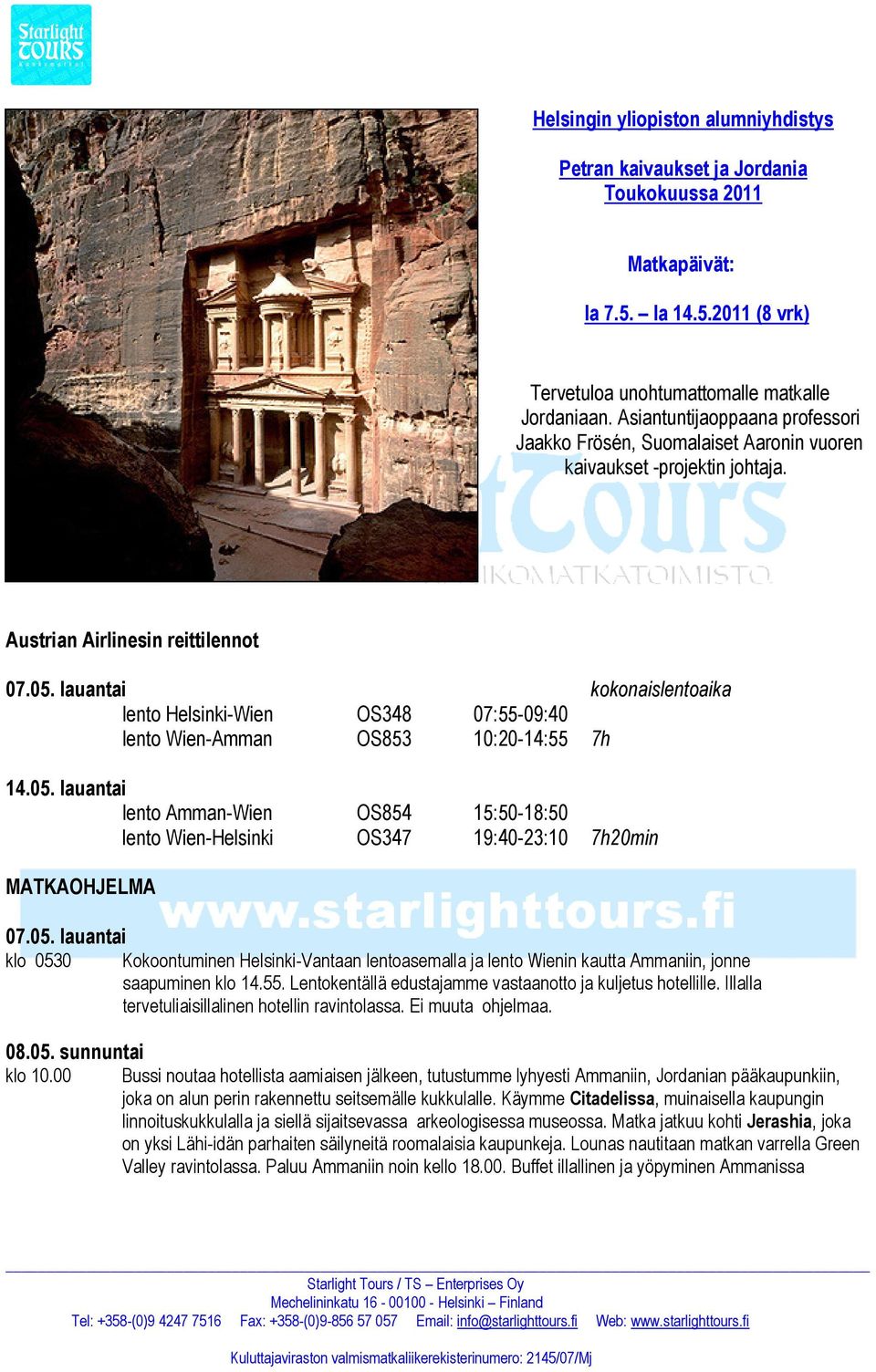 lauantai kokonaislentoaika lento Helsinki-Wien OS348 07:55-09:40 lento Wien-Amman OS853 10:20-14:55 7h 14.05.