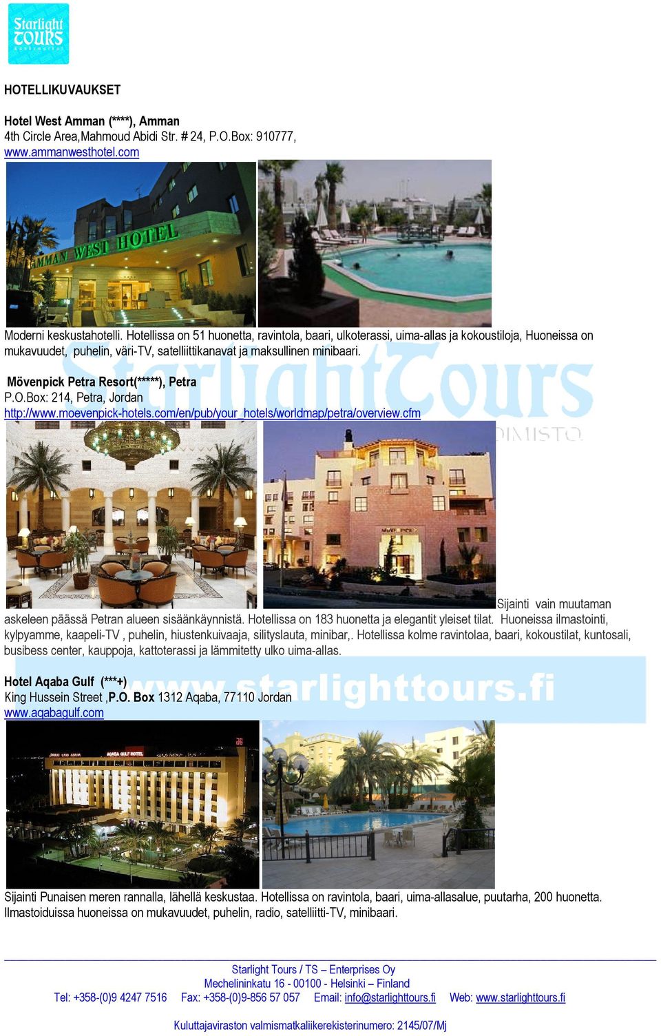 Mövenpick Petra Resort(*****), Petra P.O.Box: 214, Petra, Jordan http://www.moevenpick-hotels.com/en/pub/your_hotels/worldmap/petra/overview.