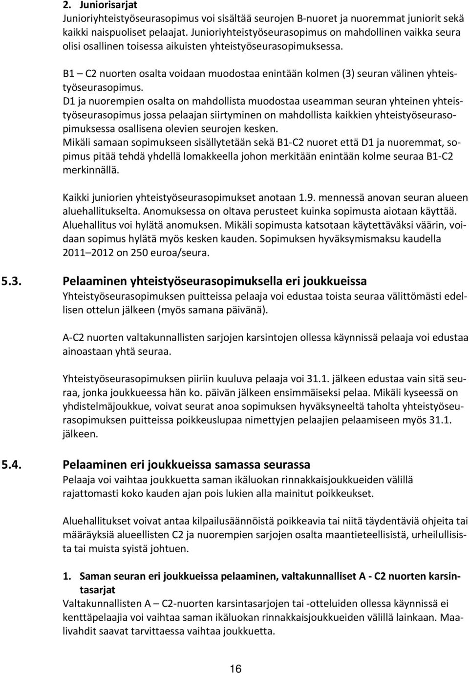 B1 C2 nuorten osalta voidaan muodostaa enintään kolmen (3) seuran välinen yhteistyöseurasopimus.