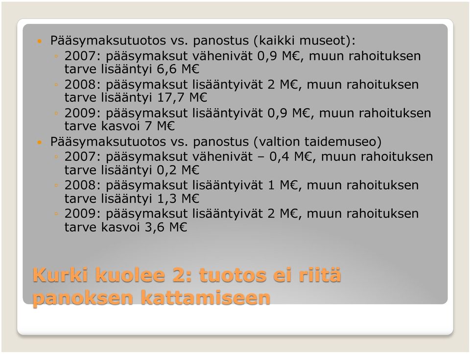 M, muun rahoituksen tarve lisääntyi 17,7 M 2009: pääsymaksut lisääntyivät 0,9 M, muun rahoituksen tarve kasvoi 7 M  panostus (valtion