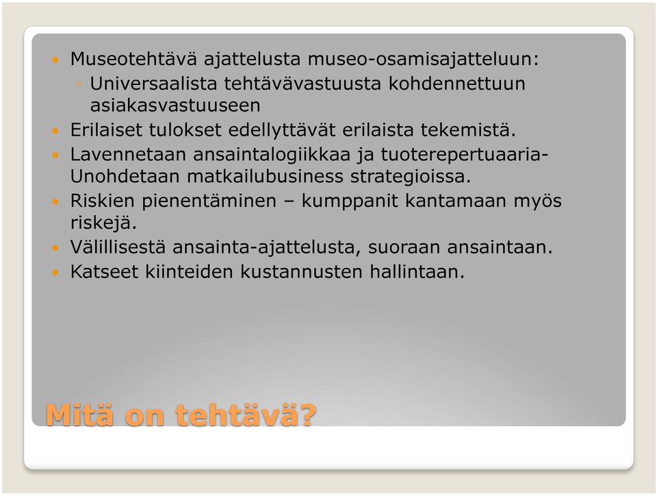 Lavennetaan ansaintalogiikkaa ja tuoterepertuaaria- Unohdetaan matkailubusiness strategioissa.