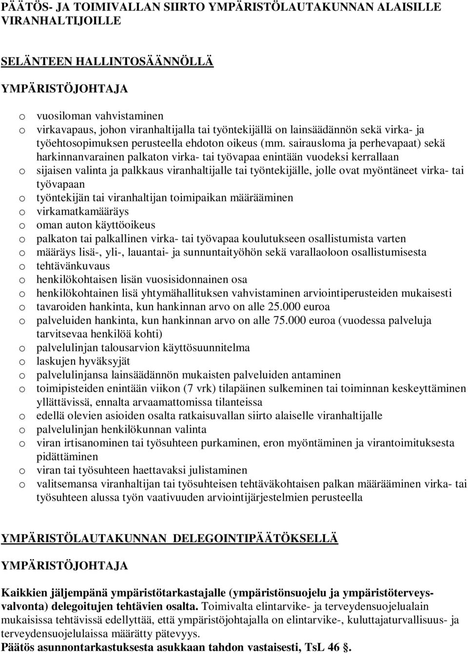 sairausloma ja perhevapaat) sekä harkinnanvarainen palkaton virka- tai työvapaa enintään vuodeksi kerrallaan o sijaisen valinta ja palkkaus viranhaltijalle tai työntekijälle, jolle ovat myöntäneet