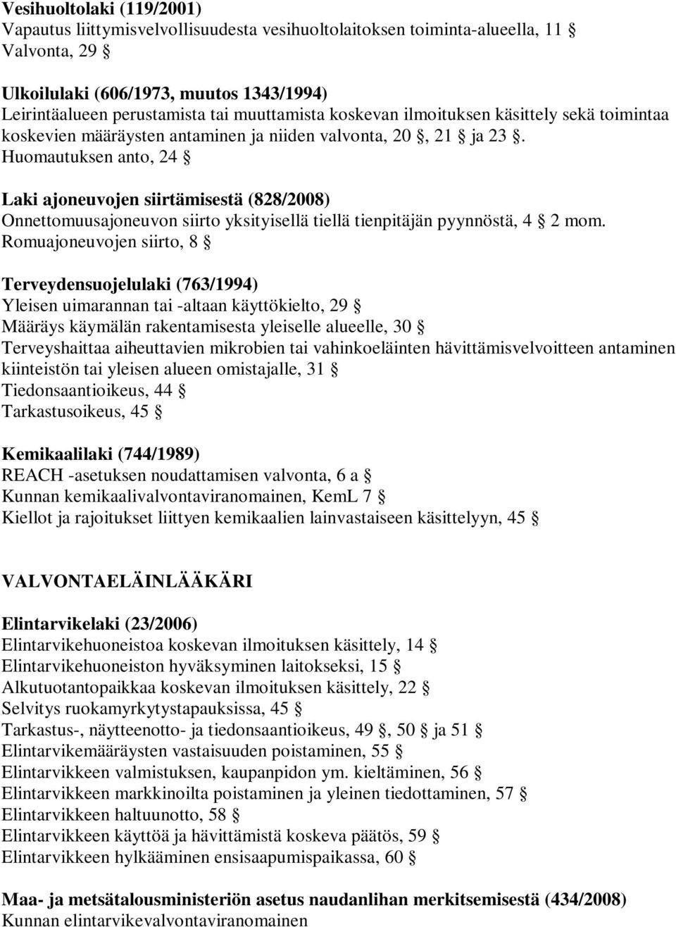 Huomautuksen anto, 24 Laki ajoneuvojen siirtämisestä (828/2008) Onnettomuusajoneuvon siirto yksityisellä tiellä tienpitäjän pyynnöstä, 4 2 mom.