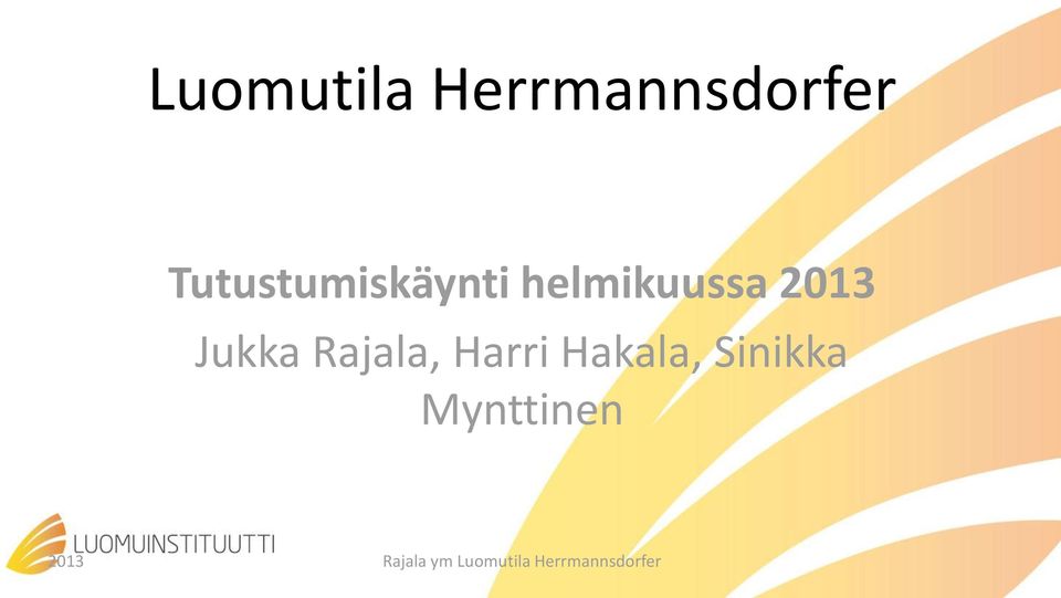 Jukka Rajala, Harri Hakala, Sinikka