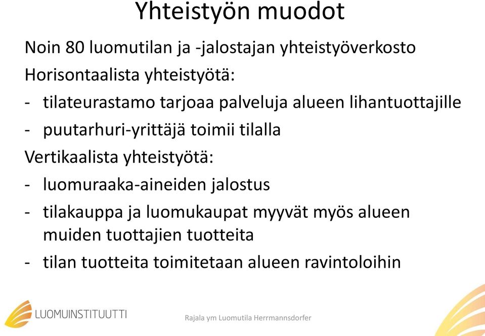 Vertikaalista yhteistyötä: - luomuraaka-aineiden jalostus - tilakauppa ja luomukaupat myyvät myös