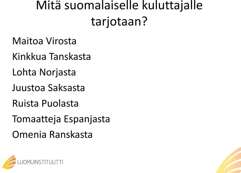 Maitoa Virosta Kinkkua Tanskasta Lohta