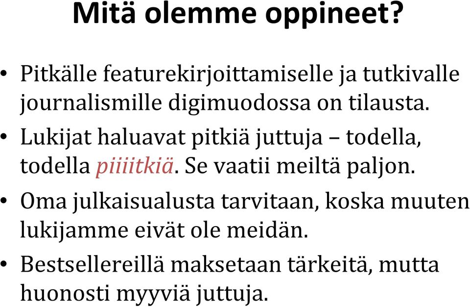 tilausta. Lukijat haluavat pitkiä juttuja todella, todella piiiitkiä.