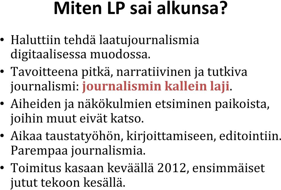 Aiheiden ja näkökulmien etsiminen paikoista, joihin muut eivät katso.