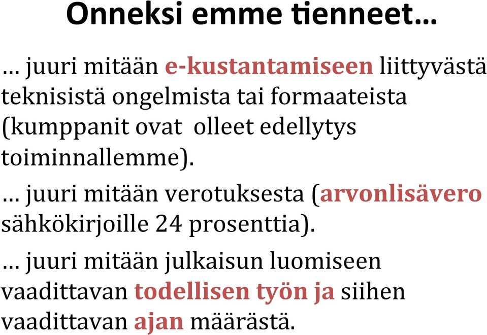 juuri mitään verotuksesta (arvonlisävero sähkökirjoille 24 prosenttia).