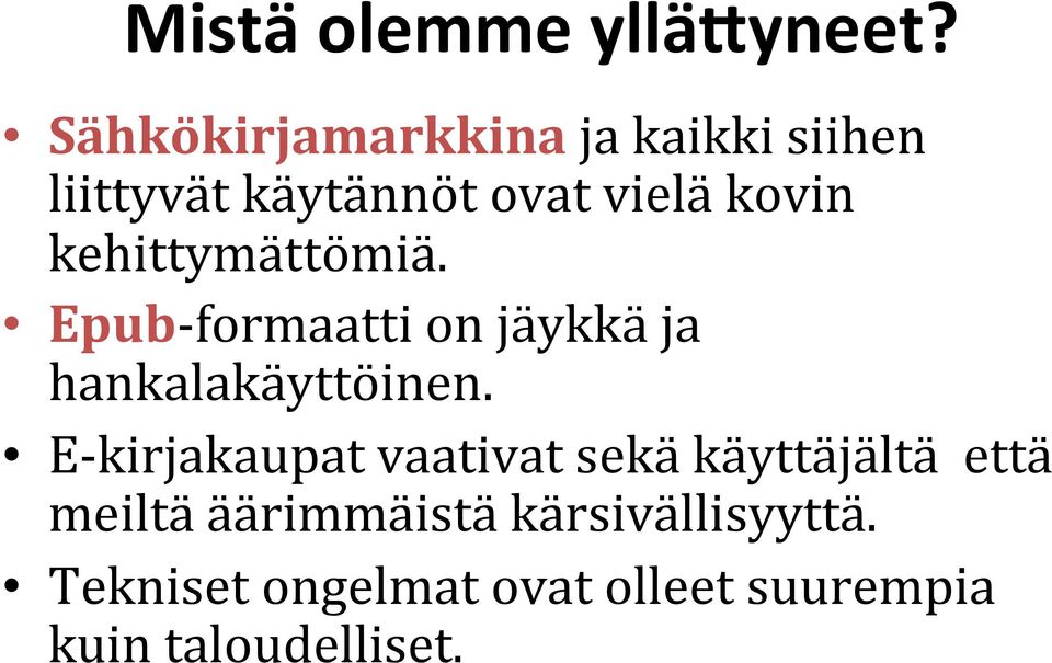 kehittymättömiä. Epub- formaatti on jäykkä ja hankalakäyttöinen.