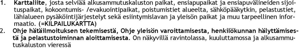 yleisön paikat ja muu tarpeellinen informaatio. (=KILPAILUKARTTA) 2.