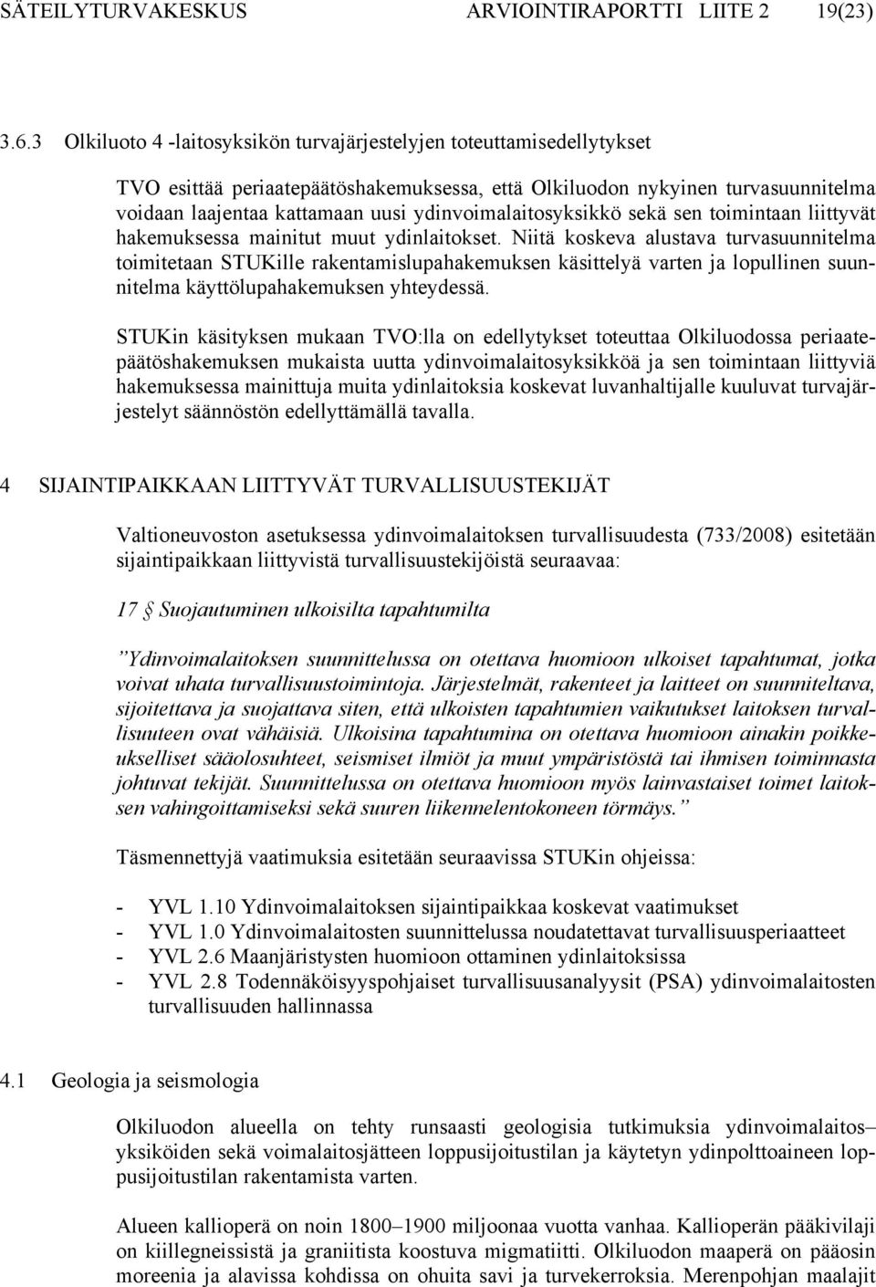 ydinvoimalaitosyksikkö sekä sen toimintaan liittyvät hakemuksessa mainitut muut ydinlaitokset.