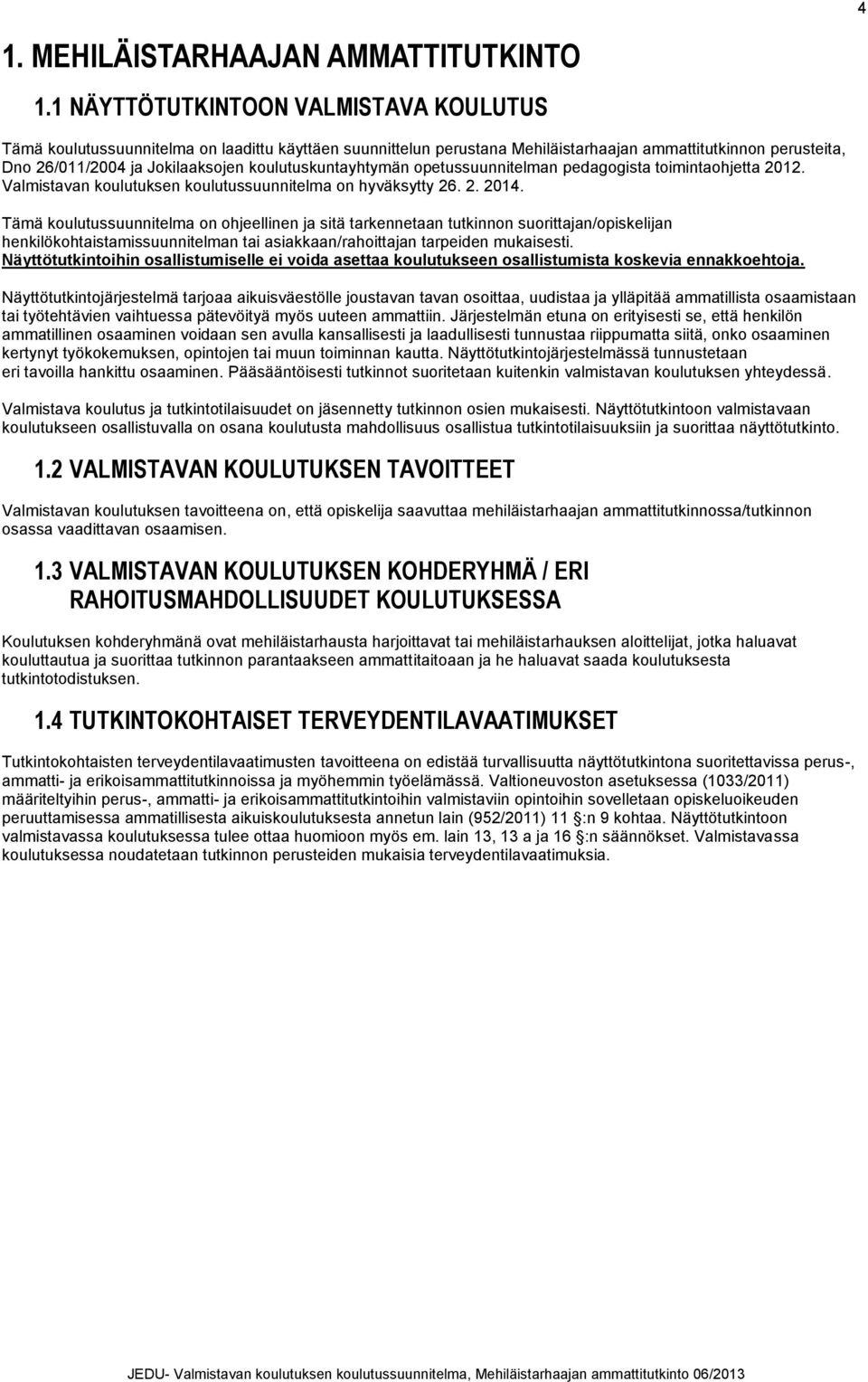 koulutuskuntayhtymän opetussuunnitelman pedagogista toimintaohjetta 2012. Valmistavan koulutuksen koulutussuunnitelma on hyväksytty 26. 2. 2014.