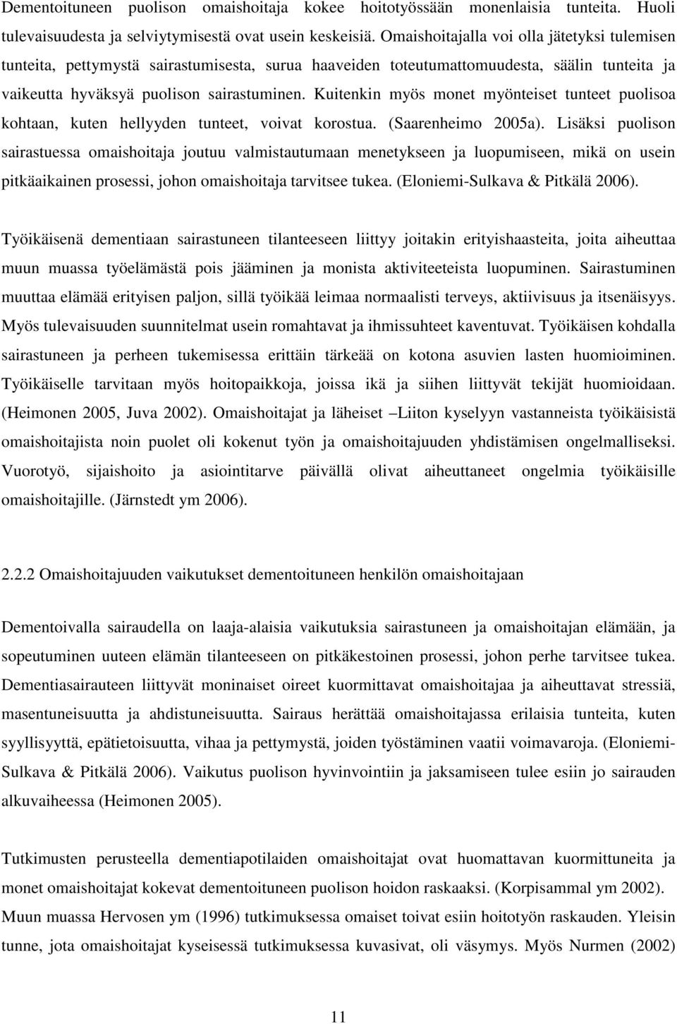 Kuitenkin myös monet myönteiset tunteet puolisoa kohtaan, kuten hellyyden tunteet, voivat korostua. (Saarenheimo 2005a).