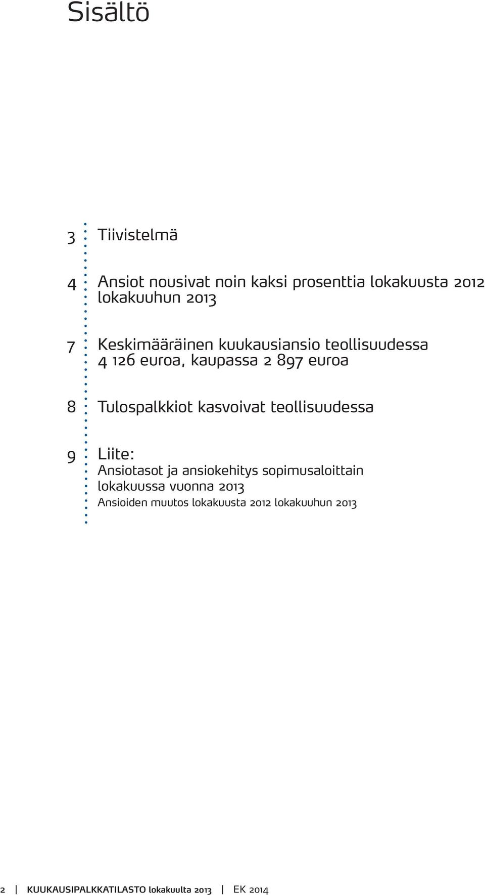 kasvoivat teollisuudessa 9 Liite: Ansiotasot ja ansiokehitys sopimusaloittain lokakuussa vuonna