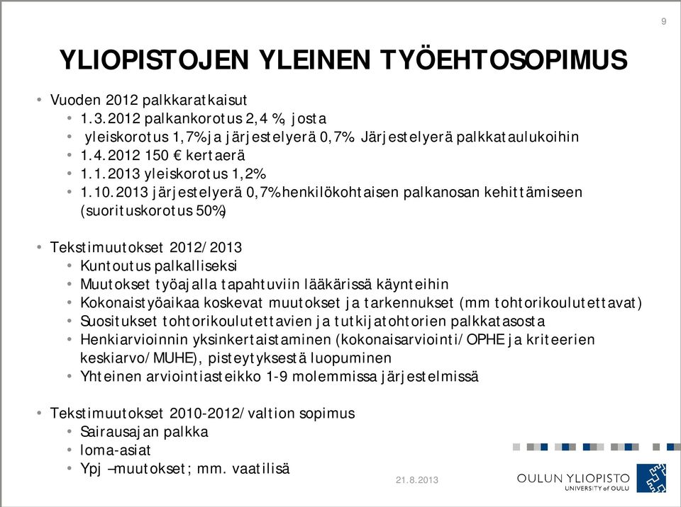 2013 järjestelyerä 0,7% henkilökohtaisen palkanosan kehittämiseen (suorituskorotus 50%) Tekstimuutokset 2012/2013 Kuntoutus palkalliseksi Muutokset työajalla tapahtuviin lääkärissä käynteihin