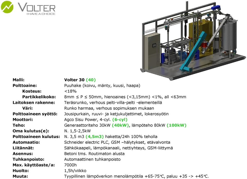 (6-cyl) Teho: Generaattoriteho 30kW (40kW), lämpöteho 80kW (100kW) Oma kulutus(e): N. 1,5-2,5kW Polttoaineen kulutus: N.