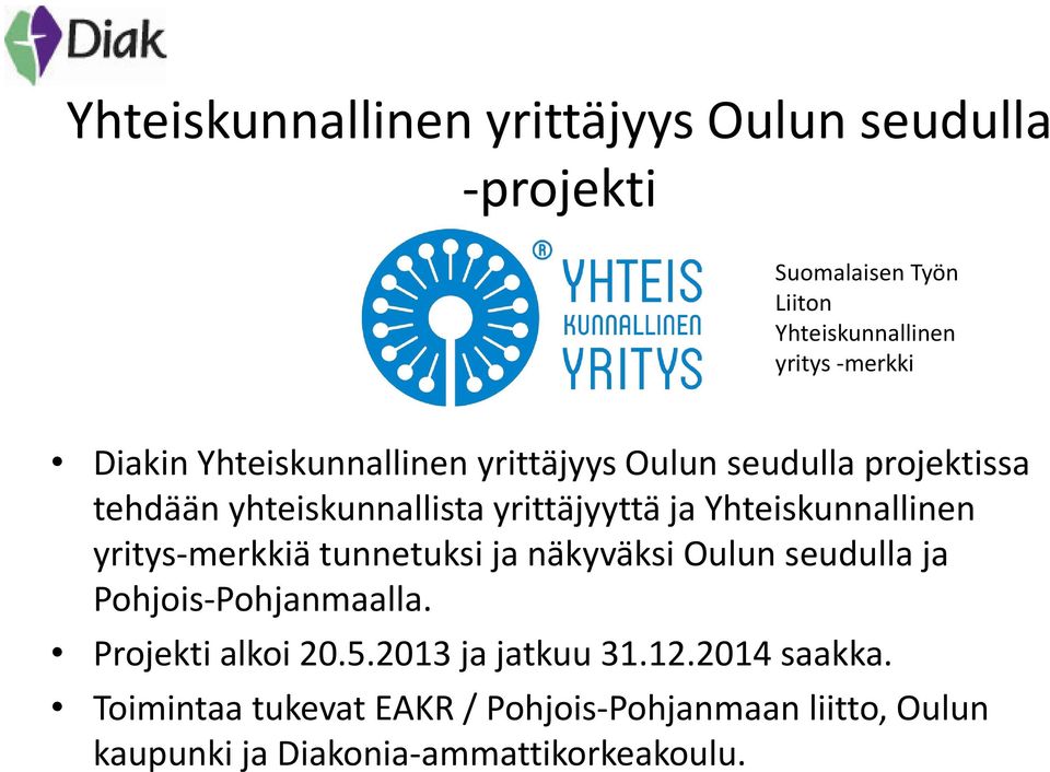 Yhteiskunnallinen yritys-merkkiä tunnetuksi ja näkyväksi Oulun seudulla ja Pohjois-Pohjanmaalla. Projekti alkoi 20.5.