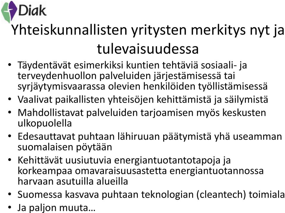 palveluiden tarjoamisen myös keskusten ulkopuolella Edesauttavat puhtaan lähiruuan päätymistä yhä useamman suomalaisen pöytään Kehittävät uusiutuvia