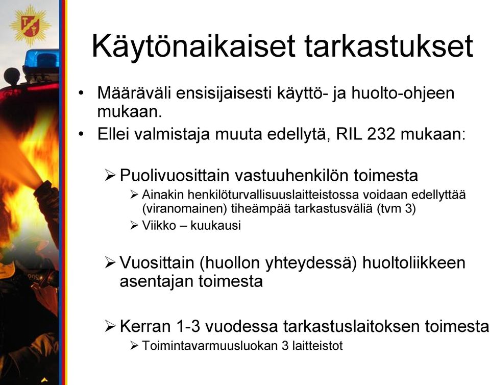 henkilöturvallisuuslaitteistossa voidaan edellyttää (viranomainen) tiheämpää tarkastusväliä (tvm 3) Viikko