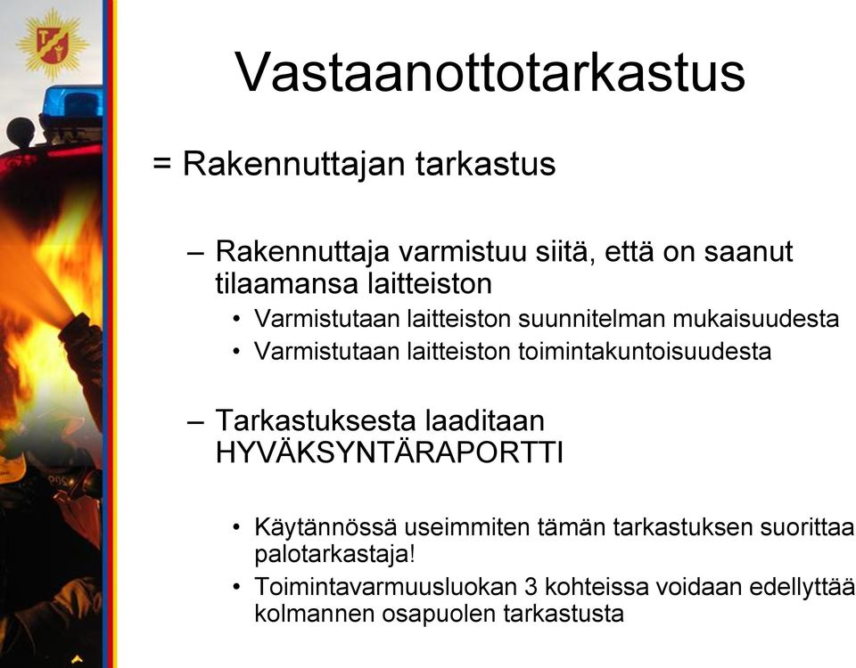 toimintakuntoisuudesta Tarkastuksesta laaditaan HYVÄKSYNTÄRAPORTTI Käytännössä useimmiten tämän