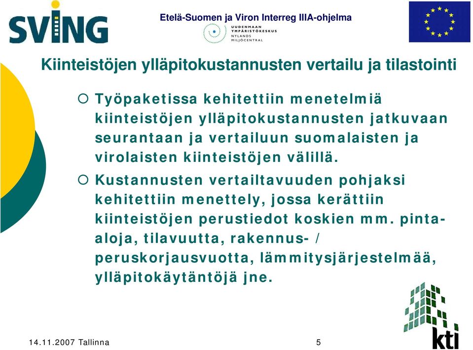 Kustannusten vertailtavuuden pohjaksi kehitettiin menettely, jossa kerättiin kiinteistöjen perustiedot koskien mm.