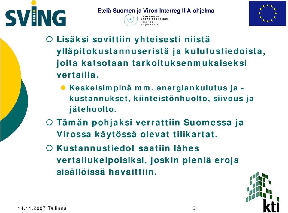 energiankulutus ja - kustannukset, kiinteistönhuolto, siivous ja jätehuolto.