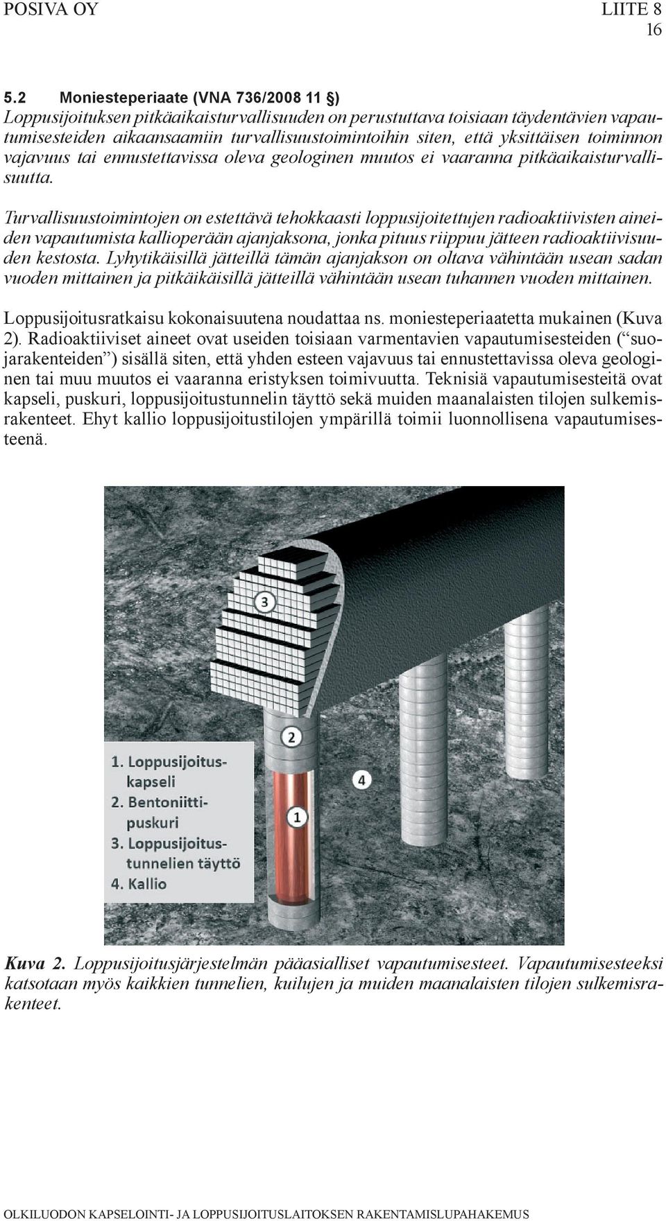 yksittäisen toiminnon vajavuus tai ennustettavissa oleva geologinen muutos ei vaaranna pitkäaikaisturvallisuutta.