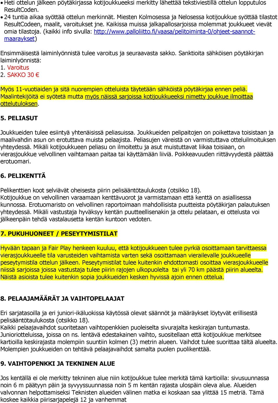 (kaikki info sivulla: http://www.palloliitto.fi/vaasa/pelitoiminta-0/ohjeet-saannotmaaraykset) Ensimmäisestä laiminlyönnistä tulee varoitus ja seuraavasta sakko.