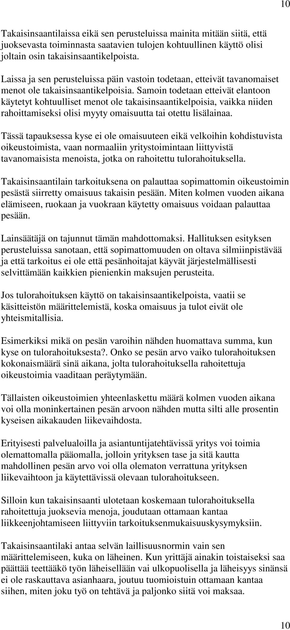 Samoin todetaan etteivät elantoon käytetyt kohtuulliset menot ole takaisinsaantikelpoisia, vaikka niiden rahoittamiseksi olisi myyty omaisuutta tai otettu lisälainaa.