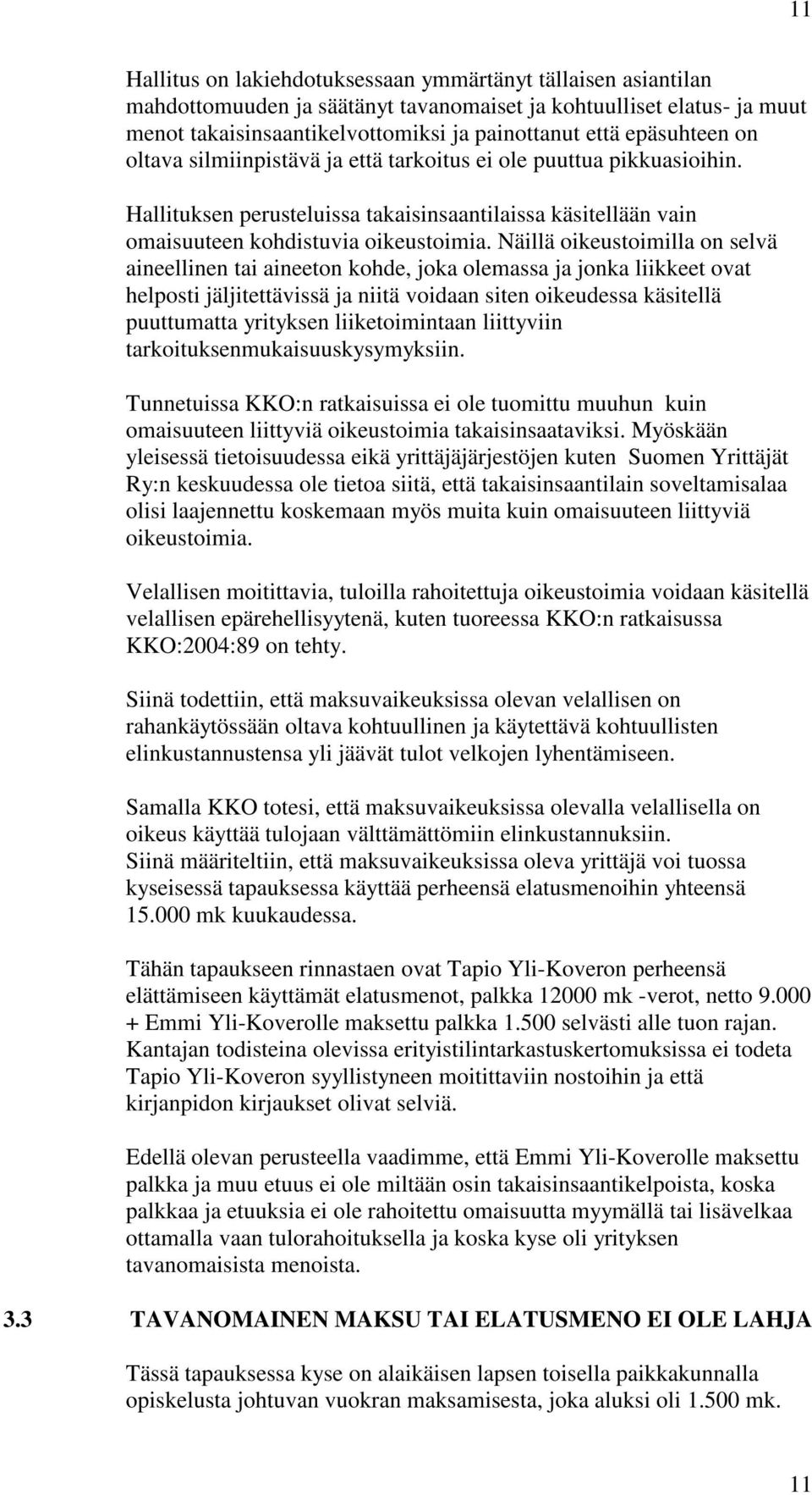 Näillä oikeustoimilla on selvä aineellinen tai aineeton kohde, joka olemassa ja jonka liikkeet ovat helposti jäljitettävissä ja niitä voidaan siten oikeudessa käsitellä puuttumatta yrityksen