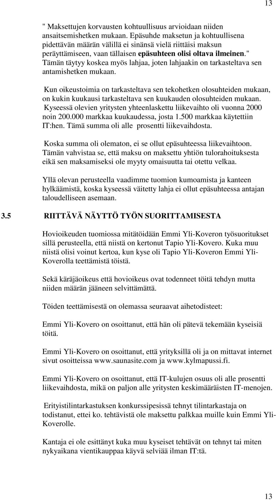 " Tämän täytyy koskea myös lahjaa, joten lahjaakin on tarkasteltava sen antamishetken mukaan.