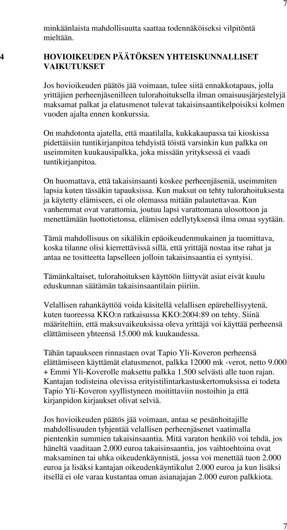 maksamat palkat ja elatusmenot tulevat takaisinsaantikelpoisiksi kolmen vuoden ajalta ennen konkurssia.