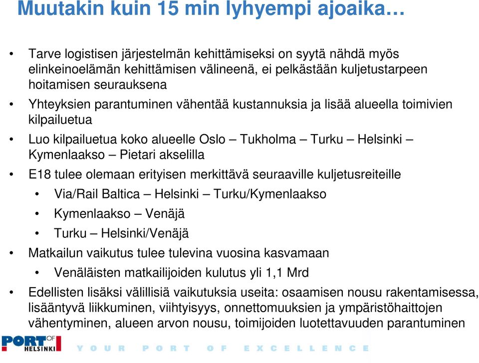erityisen merkittävä seuraaville kuljetusreiteille Via/Rail Baltica Helsinki Turku/Kymenlaakso Kymenlaakso Venäjä Turku Helsinki/Venäjä Matkailun vaikutus tulee tulevina vuosina kasvamaan Venäläisten