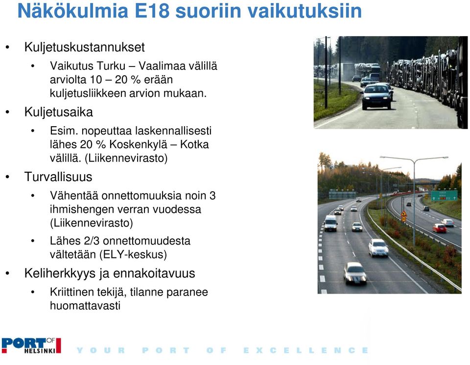 (Liikennevirasto) Turvallisuus Vähentää onnettomuuksia noin 3 ihmishengen verran vuodessa (Liikennevirasto) Lähes