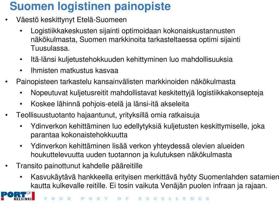 Itä-länsi kuljetustehokkuuden kehittyminen luo mahdollisuuksia Ihmisten matkustus kasvaa Painopisteen tarkastelu kansainvälisten markkinoiden näkökulmasta Nopeutuvat kuljetusreitit mahdollistavat