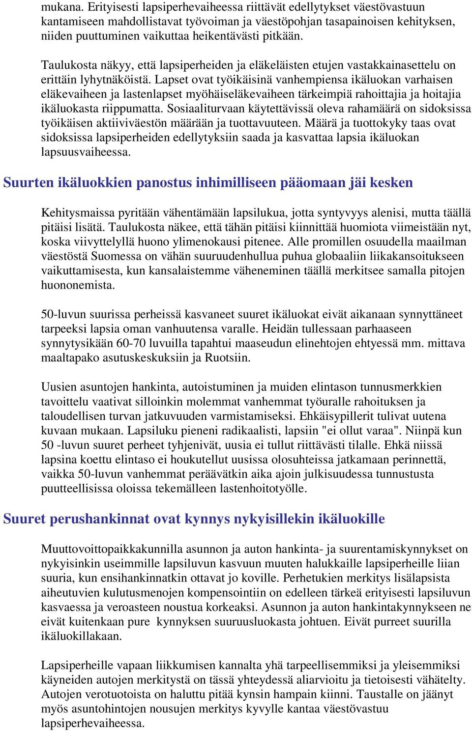 Taulukosta näkyy, että lapsiperheiden ja eläkeläisten etujen vastakkainasettelu on erittäin lyhytnäköistä.