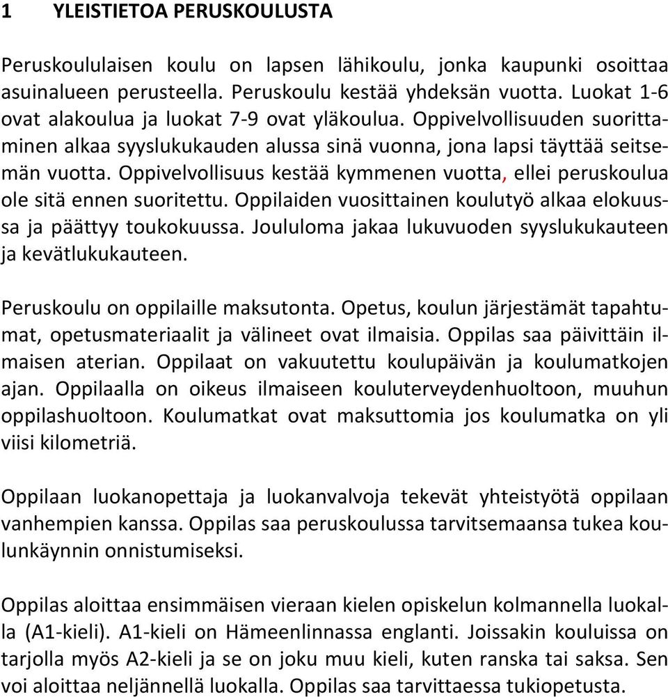 Oppivelvollisuus kestää kymmenen vuotta, ellei peruskoulua ole sitä ennen suoritettu. Oppilaiden vuosittainen koulutyö alkaa elokuussa ja päättyy toukokuussa.