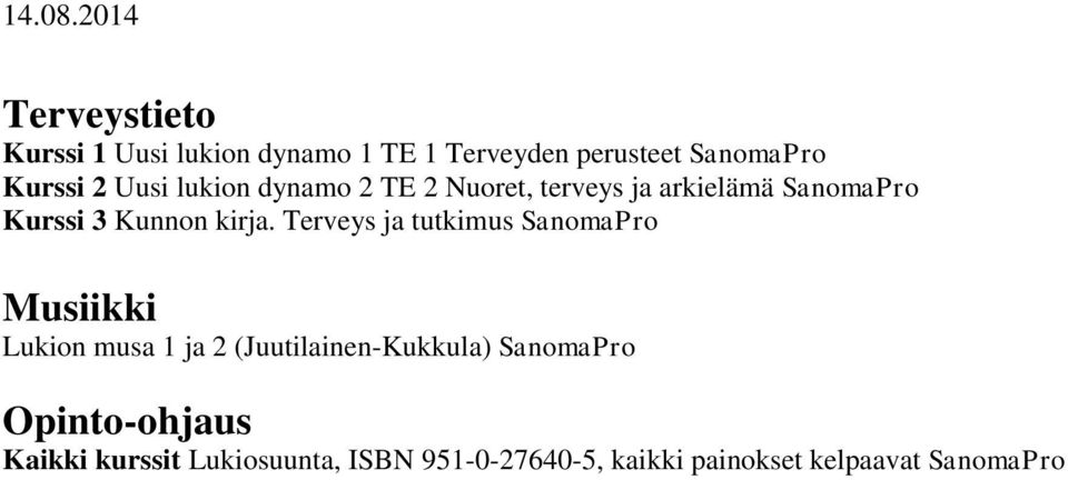 Terveys ja tutkimus SanomaPro Musiikki Lukion musa 1 ja 2 (Juutilainen-Kukkula) SanomaPro