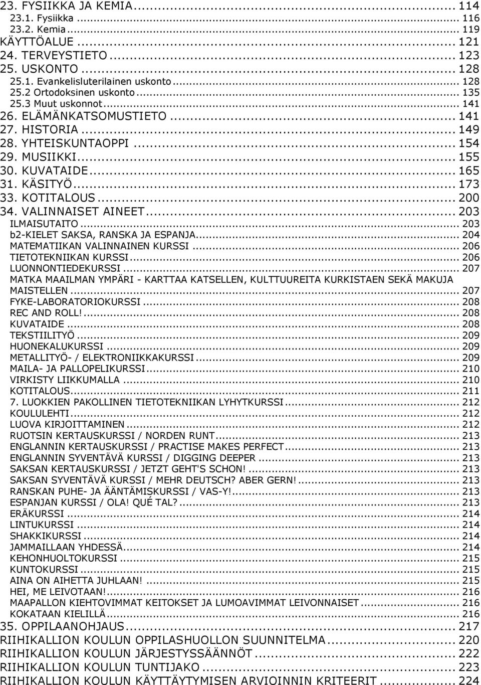 VALINNAISET AINEET... 203 ILMAISUTAITO... 203 b2-kielet SAKSA, RANSKA JA ESPANJA... 204 MATEMATIIKAN VALINNAINEN KURSSI... 206 TIETOTEKNIIKAN KURSSI... 206 LUONNONTIEDEKURSSI.