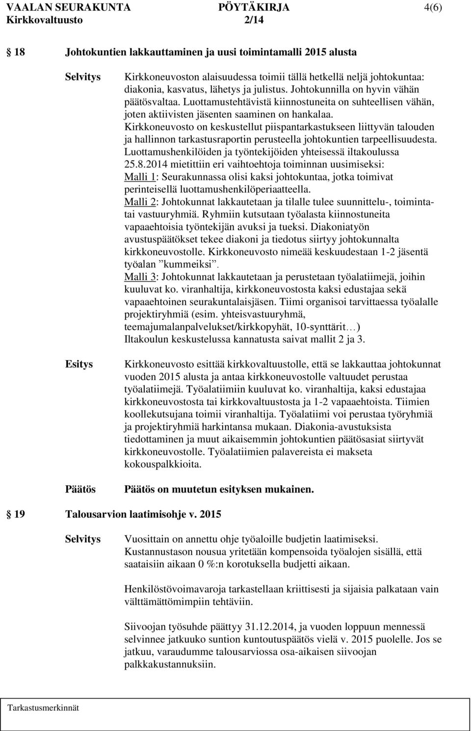 Kirkkoneuvosto on keskustellut piispantarkastukseen liittyvän talouden ja hallinnon tarkastusraportin perusteella johtokuntien tarpeellisuudesta.