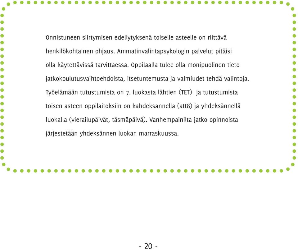 Oppilaalla tulee olla monipuolinen tieto jatkokoulutusvaihtoehdoista, itsetuntemusta ja valmiudet tehdä valintoja.